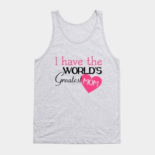 I Have The World's Greatest Mom Tank Top